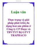 Luận văn: Thực trạng và giải pháp phát triển đa dạng hoá sản phẩm ở Công ty CP Dược và TBVTYT Bộ GTVT TRAPHACO