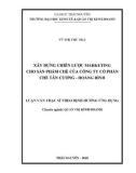 Luận văn Thạc sĩ Quản trị kinh doanh: Xây dựng chiến lược marketing cho sản phẩm chè của Công ty cổ phần chè Tân Cương Hoàng Bình