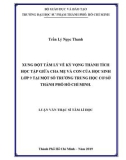 Luận văn Thạc sĩ Tâm lí học: Xung đột tâm lý về kỳ vọng thành tích học tập giữa cha mẹ và con của học sinh lớp 9 tại một số trường trung học cơ sở thành phố Hồ Chí Minh