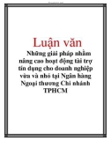 Luận văn: Những giải pháp nhằm nâng cao hoạt động tài trợ tín dụng cho doanh nghiệp vừa và nhỏ tại Ngân hàng Ngoại thương Chi nhánh TPHCM