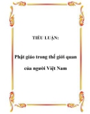 TIỂU LUẬN: Phật giáo trong thế giới quan của người Việt Nam