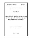 Luận văn Thạc sĩ Quản lý công: Thực thi chính sách giải quyết việc làm cho lao động nông thôn trên địa bàn huyện Krông Pắc, tỉnh Đắk Lắk