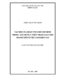 Luận văn Thạc sĩ Luật học: Vai trò của đoàn TNCS Hồ Chí Minh trong xây dựng ý thức pháp luật cho thanh niên ở Việt Nam hiện nay