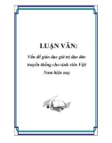 LUẬN VĂN: Vấn đề giáo dục giá trị đạo đức truyền thống cho sinh viên Việt Nam hiện nay