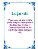 Luận văn: Thực trạng và một số biện pháp nâng cao hiệu quả tiêu thụ hàng hóa ở Công ty Thương Mại Gia Lâm Hà Nội trong những năm gần đây