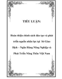 TIỂU LUẬN: Hoàn thiện chính sách đào tạo và phát triển nguồn nhân lực tại Sở Giao Dịch – Ngân Hàng Nông Nghiệp và Phát Triển Nông Thôn Việt Nam