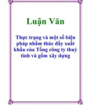 Luận Văn: Thực trạng và một số biện pháp nhằm thúc đẩy xuất khẩu của Tổng công ty thuỷ tinh và gốm xây dựng