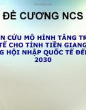 NGHIÊN CỨU MÔ HÌNH TĂNG TRƯỞNG KINH TẾ CHO TỈNH TIỀN GIANG THEO HƯỚNG HỘI NHẬP QUỐC TẾ ĐẾN NĂM 2030