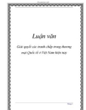 Luận văn đề tài: Giải quyết các tranh chấp trong thương mại Quốc tế ở Việt Nam hiện nay