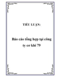 TIỂU LUẬN: Báo cáo tổng hợp tại công ty cơ khí 79