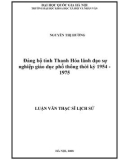 Luận văn Thạc sĩ Lịch sử: Đảng bộ tỉnh Thanh Hóa lãnh đạo sự nghiệp giáo dục phổ thông thời kỳ 1954 - 1975