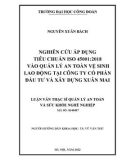 Luận văn Thạc sĩ Quản lý an toàn và sức khỏe nghề nghiệp: Nghiên cứu áp dụng tiêu chuẩn ISO 45001: 2018 vào quản lý an toàn vệ sinh lao động tại Công ty cổ phần đầu tư và xây dựng Xuân Mai