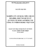 Luận văn Thạc sĩ Quản lý an toàn và sức khỏe nghề nghiệp: Nghiên cứu áp dụng tiêu chuẩn ISO 45001: 2018 vào quản lý An toàn, vệ sinh lao động tại công ty Trách nhiệm hữu hạn Fukoku Việt Nam