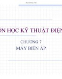 Bài giảng Kỹ thuật điện - Chương 7: Máy biến áp