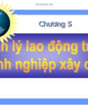 Bài giảng Kinh tế xây dựng: Chương 5 - Quản lý lao động trong doanh nghiệp xây dựng