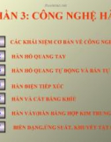 PHẦN 3: CÔNG NGHỆ HÀN - CHƯƠNG 1: CÁC KHÁI NIỆM CƠ BẢN VỀ CÔNG NGHỆ HÀN