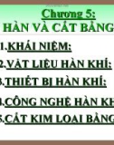 PHẦN 3: CÔNG NGHỆ HÀN - Chương 5: HÀN VÀ CẮT BẰNG KHÍ