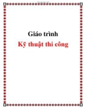 Giáo trình Kỹ thuật thi công - Chương 1