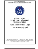 Giáo trình Vẽ và thiết kế cơ khí trên máy tính (Nghề: Cắt gọt kim loại - Trung cấp): Phần 1 - Trường TCN Kỹ thuật công nghệ Hùng Vương