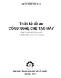 Thiết kế đồ án Công nghệ chế tạo máy - GS.TS Trần Văn Địch