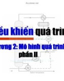 Bài giảng Điều khiển quá trình - Chương 2: Mô tả quá trình (Phần 2)