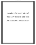 NGHIÊN CỨU THIẾT KẾ CHẾ TẠO MÁY BIẾN ÁP SIÊU CAO ÁP 450.000 kVA-500/225/35 kV