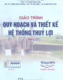 Giáo trình Quy hoạch và thiết kế hệ thống thủy lợi (Tập 1): Phần 1 – ĐH Thủy lợi