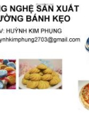 Bài giảng Công nghệ sản xuất đường bánh kẹo - GV. Huỳnh Kim Phụng