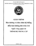 Giáo trình Bảo dưỡng và sửa chữa hệ thống điều hòa không khí trên ô tô (Nghề: Công nghệ ô tô) - Trường TCN Kỹ thuật công nghệ Hùng Vương