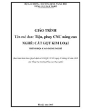 Giáo trình Tiện, phay CNC nâng cao (Nghề: Cắt gọt kim loại - Cao đẳng) - Tổng cục Dạy nghề