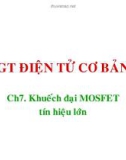 Bài giảng Điện tử cơ bản - Chương 7: Khuếch đại MOSFET tín hiệu lớn