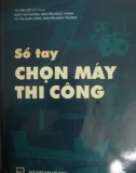 Sổ tay hướng dẫn chọn máy thi công: Phần 1