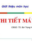 Bài giảng Chi tiết máy(Ts.Bùi Trọng Hiếu) - Chuơng1 Các chỉ tiêu tính toán thiết kế chi tiết máy