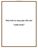 Phát triển kỹ năng nghe hiểu nhờ 'audio books'