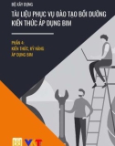 Tài liệu phục vụ đào tạo bồi dưỡng kiến thức ứng dụng BIM - Phần 4: Kiến thức, kỹ năng áp dụng BIM