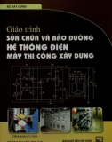 Giáo trình Sửa chữa và bảo dưỡng hệ thống điện máy thi công xây dựng: Phần 1 - NXB Xây dựng