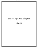 Làm Sao Nghe Được Tiếng Anh (Part 3).