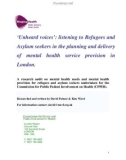 ‘Unheard voices': listening to Refugees and Asylum seekers in the planning and delivery of mental health service provision in London.