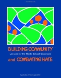 BUILDING COMMUNITY AND COMBATING HATE - Lessons for the Middle School Classroom