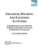 GRAMMAR, SPEAKING AND LISTENING ACTIVITIES FOR PRIMARY & SECONDARY SCHOOL ENGLISH LANGUAGE STUDENTS IN TANZANIA TEACHER'S BOOK