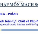 Bài giảng Nhập môn mạch số - Chương 6: Mạch tuần tự: Chốt và Flip-flop (ThS. Nguyễn Thanh Sang)