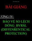 Bài giảng Bảo vệ Rơ le: Chương 4 - Bảo vệ so lệch dòng