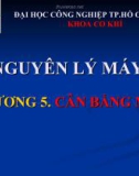 Bài giảng Nguyên lý máy: Chương 5 - Cân bằng máy