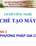 Bài giảng Cơ sở công nghệ chế tạo máy: Chương 3 - ThS. Phan Thanh Vũ