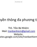 Bài giảng Truyền thông đa phương tiện: Chương 1 - ThS. Trần Bá Nhiệm