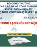 Bài giảng Kỹ thuật lạnh: Chương 4 - ThS. Trần Xuân An