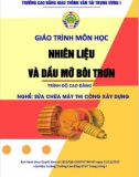 Giáo trình Nhiên liệu và dầu mỡ bôi trơn (Nghề Sửa chữa máy thi công xây dựng - Trình độ Cao đẳng): Phần 1 - CĐ GTVT Trung ương I