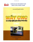 Giáo trình Máy CNC và công nghệ gia công trên máy CNC: Phần 1