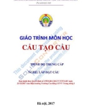 Giáo trình Cấu tạo cầu (Nghề Lắp đặt cầu - Trình độ Trung cấp): Phần 1 - CĐ GTVT Trung ương I