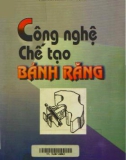 Công nghệ kỹ thuật chế tạo bánh răng (In lần thứ nhất): Phần 1